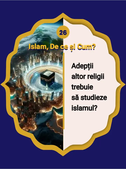 26. Trebuie adepții altor religii să examineze neapărat Islamul? Examinarea diverselor…